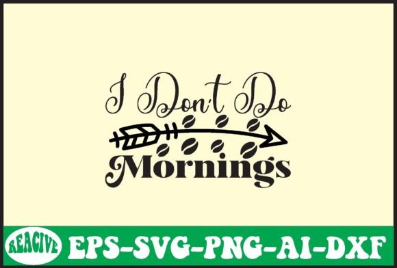 I Don t Do Mornings Svg Design Review