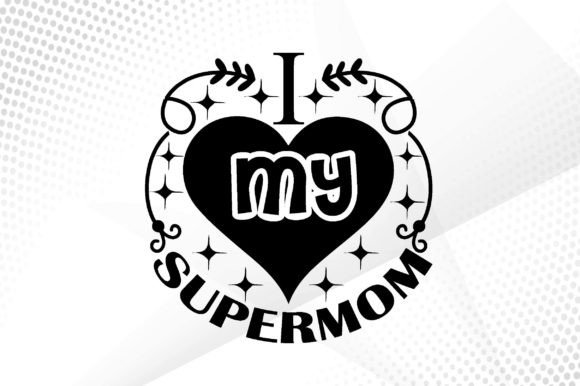 I Love My Supermom Svg Review