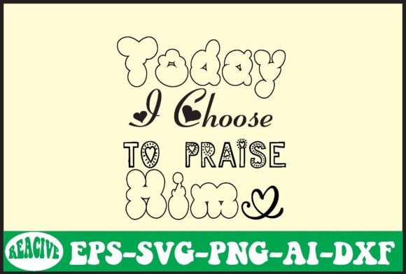 Today I Choose to Praise Him Svg Review